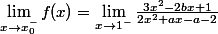 \lim_{x\rightarrow x_0^-}f(x)=\lim_{x\rightarrow 1^-}\frac{3x^2-2bx+1}{2x^2+ax-a-2}